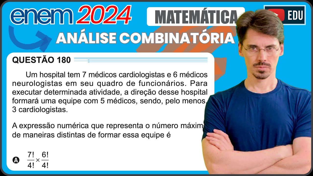 [ENEM 2024] 180 📘 ANÁLISE COMBINATÓRIA Um hospital tem 7 médicos cardiologistas e 6 médicos