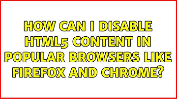 How can I disable HTML5 content in popular browsers like Firefox and Chrome? (10 Solutions!!)