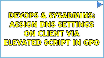DevOps & SysAdmins: Assign DNS settings on client via elevated script in GPO (2 Solutions!!)