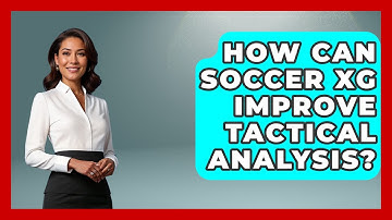 How Can Soccer xG Improve Tactical Analysis? - Soccer Stats Vault