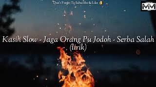 Kasih Slow - Jaga Orang Pu Jodoh - Serba Salah (lirik)