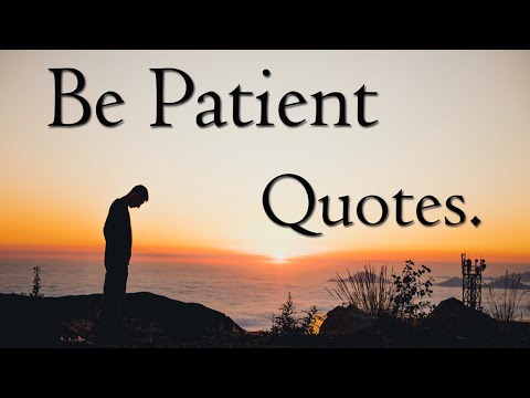 Be Patient Quotes | Quotes About Patience (With Audio).