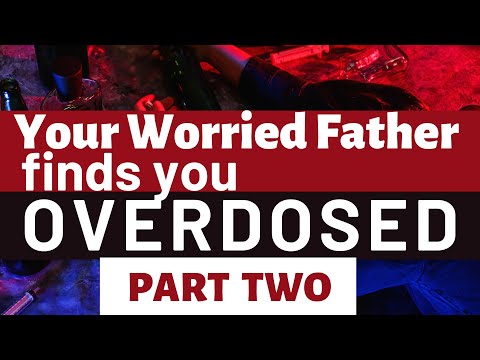 Your Father Finds You Overdosed [PART 2]