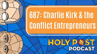 687: Charlie Kirk & the Conflict Entrepreneurs