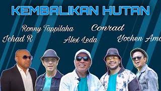 KEMBALIKAN HUTAN - Leda Alex, Yochen Amos, Ronny Tappilaha, Conrad, Ichad Rehata #hariairdunia