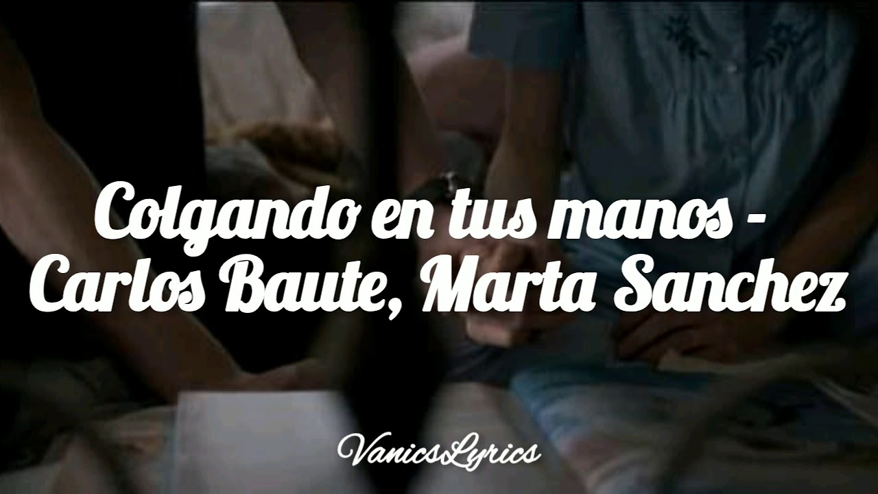 Colgando en tus manos - Carlos Baute, Marta Sánchez || Letra - YouTube