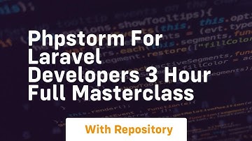 Phpstorm for laravel developers 3 hour full masterclass