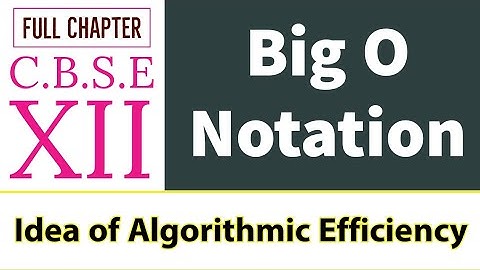 Big o Notation | CBSE 12th CS | Idea of Algorithmic efficiency | Full chapter