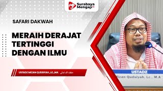 Meraih Derajat Tertinggi Dengan Ilmu - Ustadz Mizan Qudsiyah M.A.
