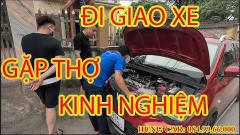 Đi Hưng Yên giao xe gặp ngay bác thợ dày dặn kinh nghiệm và cái kết. #HungCar #VietBacCar