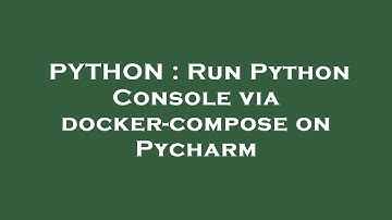 PYTHON : Run Python Console via docker-compose on Pycharm
