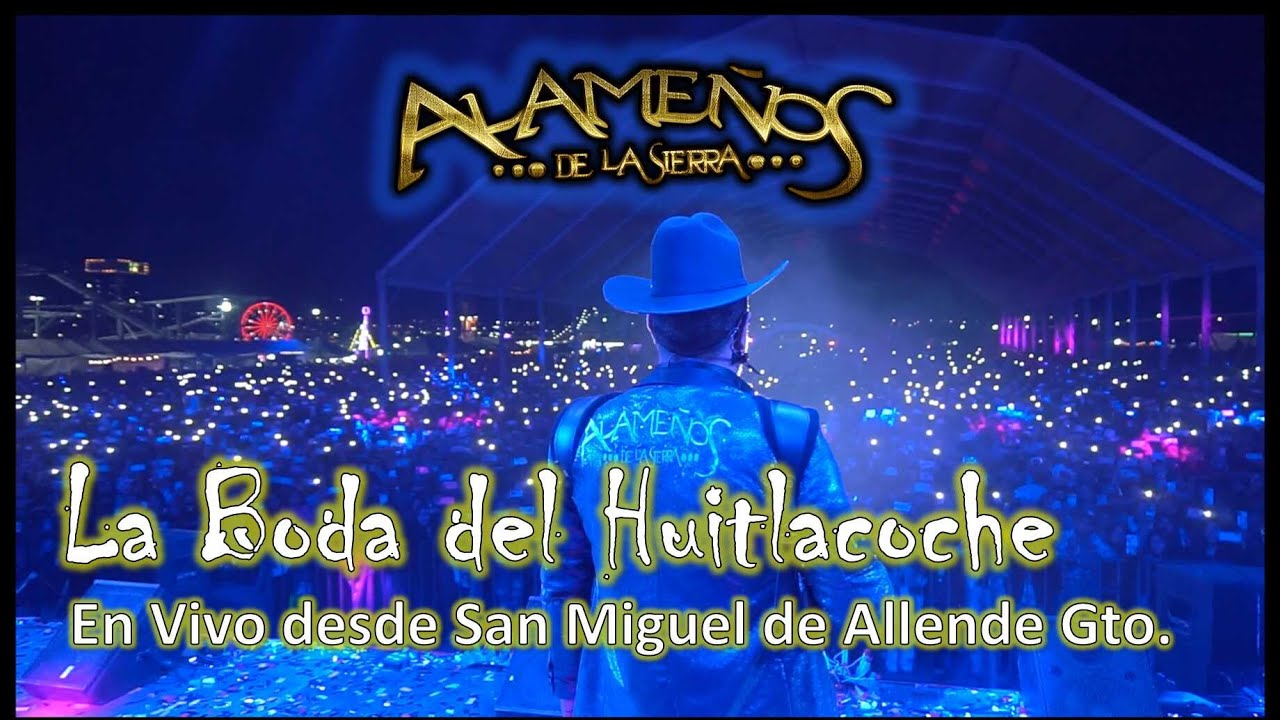 Los Alameños de la Sierra 4K- La Boda Del Huitlacoche - En Vivo desde San Miguel de Allende - Gto