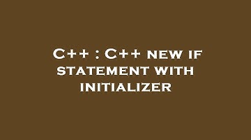 C++ : C++ new if statement with initializer