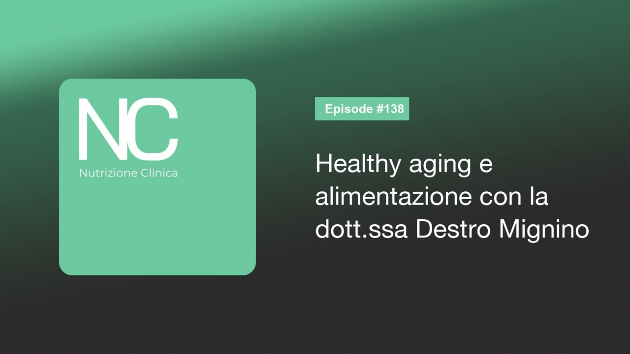 NC Podcast 138: Healthy aging e alimentazione con la dott.ssa Destro Mignino