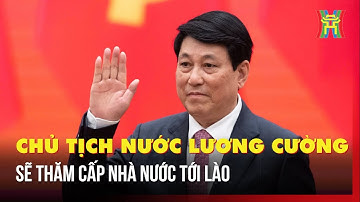 Chủ tịch nước Lương Cường sẽ thăm cấp nhà nước tới Lào | Tin tức