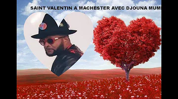 SAINT VALENTIN A MANCHESTER AVEC DJOUNA MUMBAFU BIG ONE