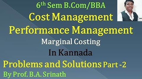 Marginal Costing in Kannada PART 2 - Problems & Solutions By Srinath Sir