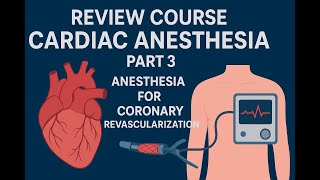 62🔥[Review Course] Cardiac Anesthesia! Part 3 💓 Anesthesia for Coronary Revascularization! | 🚀