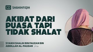 Akibat dari Puasa tapi Tidak Shalat - Syaikh Shalih bin Fauzan bin Abdillah Al-Fauzan #NasehatUlama