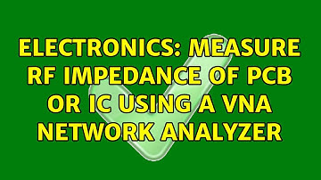 Electronics: Measure RF impedance of PCB or IC using a VNA Network Analyzer