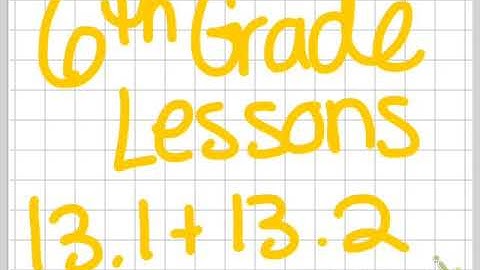 6th Grade Lessons 13.1 & 13.2