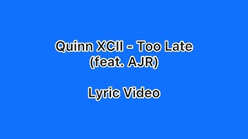 Quinn XCII - Too Late (feat. AJR) (Lyric Video)