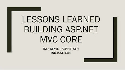 Lessons learned building ASP.NET Core MVC - Ryan N...