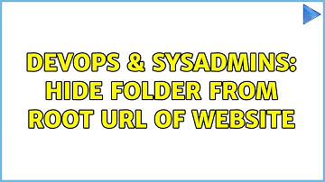 DevOps & SysAdmins: Hide folder from root URL of website (2 Solutions!!)