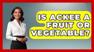 Is Ackee A Fruit Or Vegetable? - The Caribbean Expert