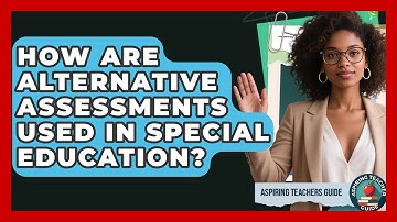 How Are Alternative Assessments Used In Special Education? - Aspiring Teacher Guide