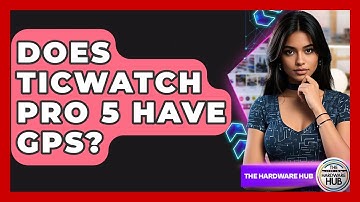 Does TicWatch Pro 5 Have GPS? - The Hardware Hub