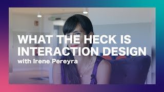 What is Interaction Design with Irene Pereyra