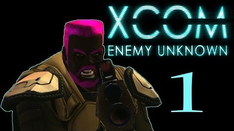 Good Looking Team - XCOM: Enemy Unknown - Part 1