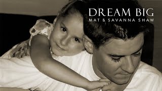 Dream Big  Daddy Daughter Duet  Mat and Savanna Shaw