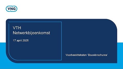 VTH Netwerkbijeenkomst: Voorbeeldteksten ‘Bouwbrochures’ - 17 april 2025