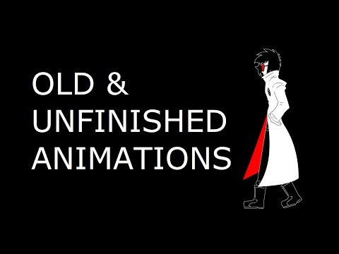 OLD AND UNFINISHED ANIMATIONS