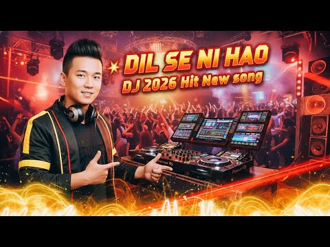 💥 Dil Se Ni Hao ❤️ | 2026 DJ Party Mix | Hindi + Chinese Love Song