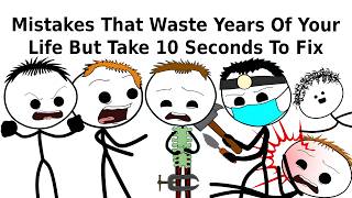 Mistakes That Waste Years Of Your Life But Take 10 Seconds To Fix