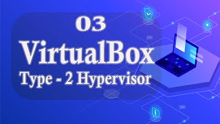 03 - Virtualization | VitualBox 7 | Type 2 Hypervisor | Creating VM | Athar Munir