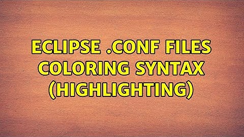eclipse .conf files coloring syntax (highlighting) (2 Solutions!!)