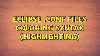 eclipse .conf files coloring syntax (highlighting) (2 Solutions!!)