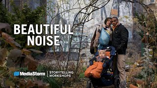 Beautiful Noise - Mediastorm Storytelling Workshop