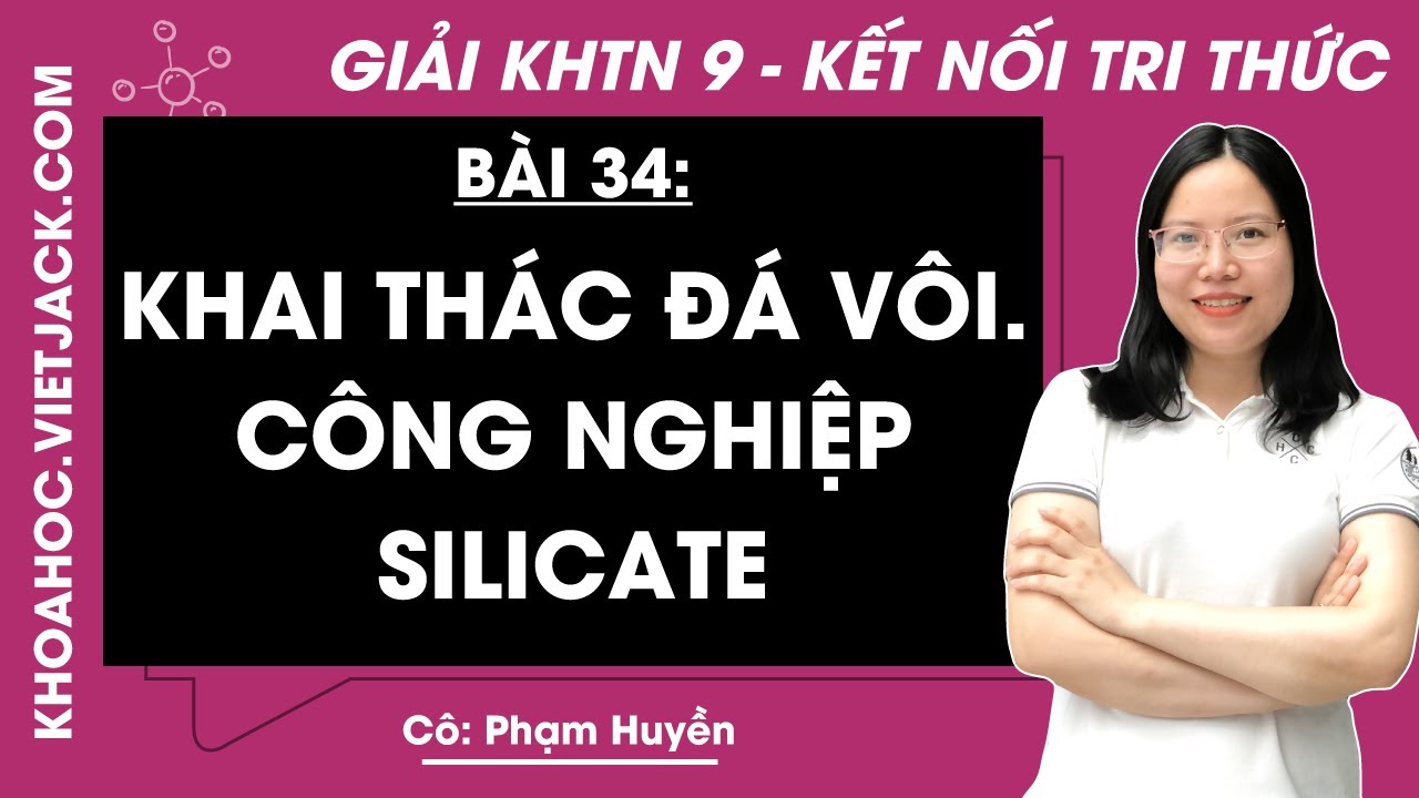 Khoa học tự nhiên 9 Bài 34 Khai thác đá vôi Công nghiệp silicate - trang 150, 151 | Kết nối tri thức
