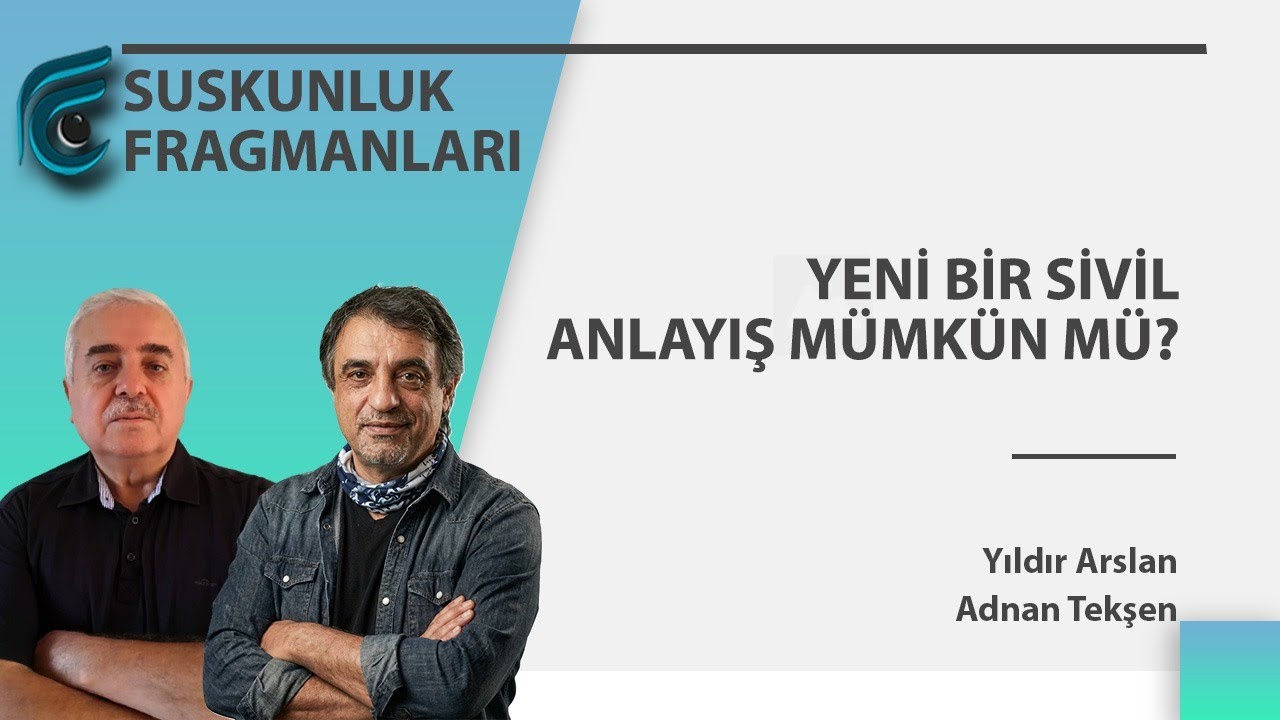 Yeni Bir Sivil Anlayış Mümkün mü? | Yıldır Arslan - Adnan Tekşen