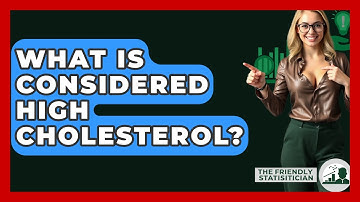 What Is Considered High Cholesterol? - The Friendly Statistician