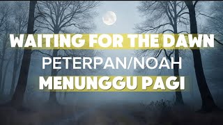Waiting For The Dawn - MENUNGGU PAGI ENGLISH VERSION (PETERPAN / NOAH)