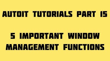 Autoit Tutorials Part 15  Five Important Window Management Functions