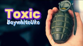 BoywhiteUke - Toxic (lyrics)