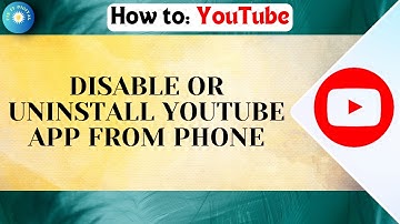 How To Disable or Uninstall YouTube App On Your Phone 2025 — Step By Step