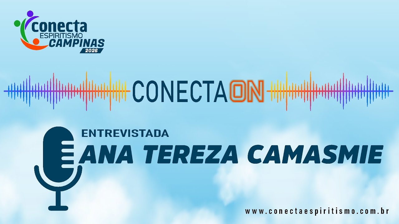 🎙️ Podcast CONECTA ESPIRITISMO – CONECTA.ON com Ana Tereza Camasmie